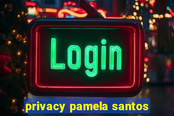 privacy pamela santos